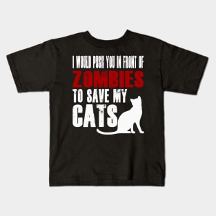 I Would Push You In Front Of Zombies To Save My Cats Kids T-Shirt